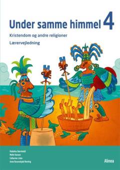 Under samme himmel 4 : kristendom og andre religioner : emnebog -- Lærervejledning