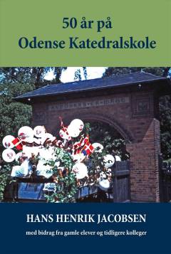 50 år på Odense Katedralskole : om tiden fra 1947 til 1954 og fra 1961 til 2004