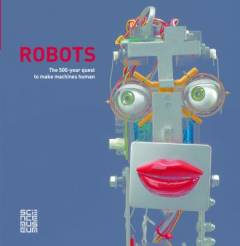 Robots : the 500-year quest to make machines human