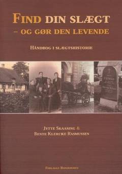 Find din slægt - og gør den levende : håndbog i slægtshistorie