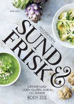 Helt igennem sund & frisk : lækker mad uden gluten, mælk og sukker : body-sds