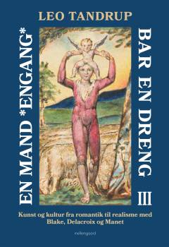 En mand *engang* bar en dreng. Bind 3 : Kristoforus og kunsten fra romantikken til realismen set i lys af gudstro versus humanisme, absurditetens vækst og mænd og kvinders stadig ringere evne til at bære og være noget for andre end sig selv