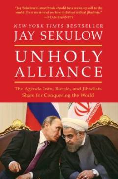 Unholy alliance : the agenda Iran, Russia, and jihadists share for conquering the world