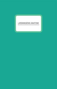 Læsningens anatomi : læsenoter, maj 2012