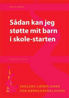 Sådan kan jeg støtte mit barn i skolestarten : skolens læreplaner for børnehaveklassen