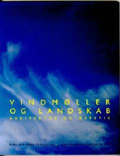 Vindmøller og landskab : arkitektur og æstetik : en landskabsarkitektonisk registrering, vurdering og eksempelsamling