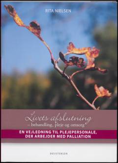 Livets afslutning : behandling, pleje og omsorg : en vejledning til plejepersonale, der arbejder med palliation