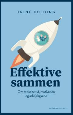 Effektive sammen : om at skabe tid, motivation og arbejdsglæde