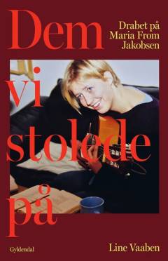 Dem vi stolede på : drabet på Maria From Jakobsen