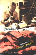 Reading desire : in pursuit of Ernest Hemingway