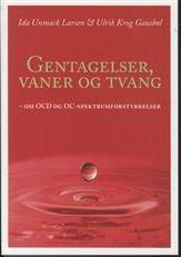 Gentagelser, vaner og tvang : om OCD og OC-spektrumforstyrrelser