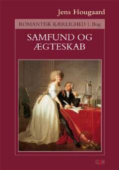 Romantisk kærlighed. 1. bog : Samfund og ægteskab