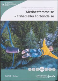 Medbestemmelse - frihed eller forbandelse : en undersøgelse af sammenhængen mellem din arbejdslyst og oplevelsen af medbestemmelse og indflydelse i arbejdslivet