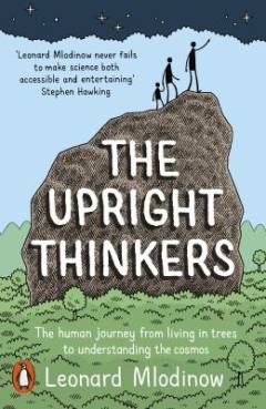The upright thinkers : the human journey from living in trees to understanding the Cosmos