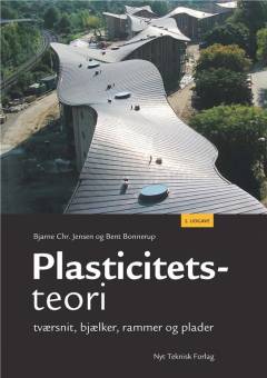 Plasticitetsteori : tværsnit, bjælker, rammer og plader