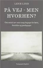 På vej - men hvorhen? : om social arv som tung bagage for børn, forældre og pædagoger