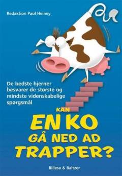 Kan en ko gå ned ad trapper? : de bedste hjerner besvarer de største og mindste videnskabelige spørgsmål