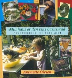 Min have er den rene barnemad : havekogebog til hele året