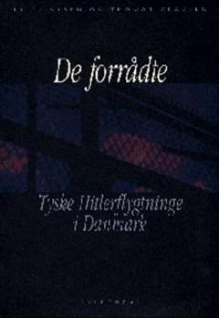 De forrådte : tyske Hitler-flygtninge i Danmark