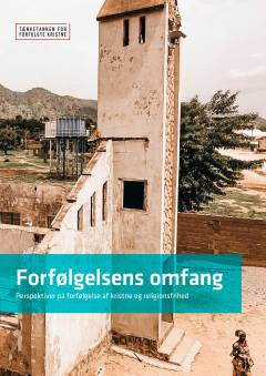 Forfølgelsens omfang : perspektiver på forfølgelse af kristne og religionsfrihed