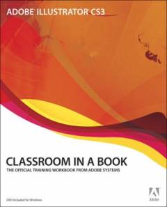 Adobe Illustrator CS3 classroom in a book : the official training workbook from Adobe Systems