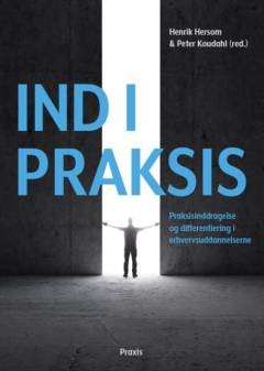 Ind i praksis : praksisinddragelse og differentiering i erhvervsuddannelserne