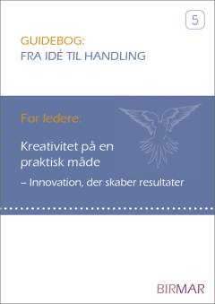 Kreativitet på en praktisk måde : innovation, der skaber resultater