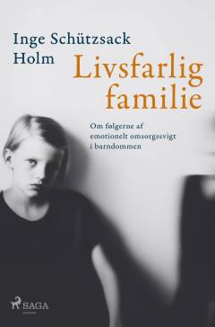 Livsfarlig familie : om følgerne af emotionelt omsorgssvigt i barndommen