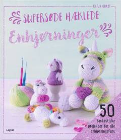 Supersøde hæklede enhjørninger : 50 fantastiske projekter for alle enhjørningefans