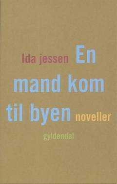 En mand kom til byen : noveller