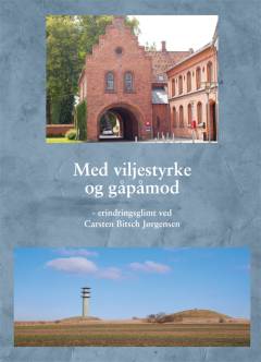 Med viljestyrke og gåpåmod : erindringsglimt ved Carsten Bitsch Jørgensen