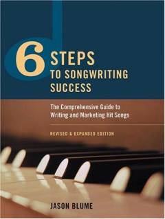 6 steps to songwriting success : the comprehensive guide to writing and marketing hit songs