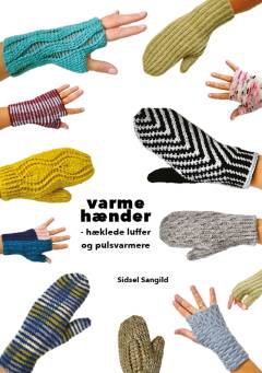 Varme hænder : hæklede luffer og pulsvarmere