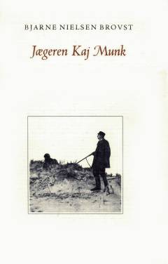 Jægeren Kaj Munk : mennesket, digteren og præsten