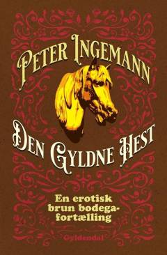 Den Gyldne Hest : en erotisk brun bodegafortælling