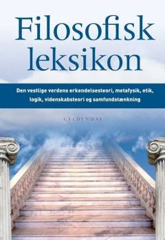 Filosofisk leksikon : den vestlige verdens erkendelsesteori, metafysik, etik, logik, videnskabsteori og samfundstænkning
