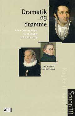Dramatik og drømme : Adam Oehlenschläger, St.St. Blicher, N.F.S. Grundtvig : kugler til kanonen