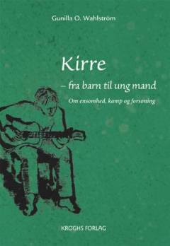Kirre - fra barn til ung mand : om ensomhed, kamp og forsoning