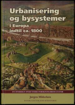 Urbanisering og bysystemer i Europa indtil ca. 1800 : en oversigt over nyere forskningsresultater