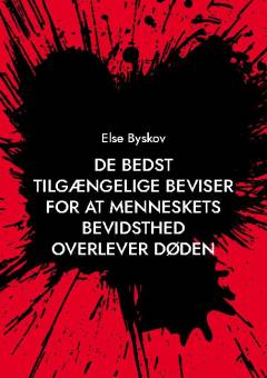 De bedst tilgængelige beviser for at menneskets bevidsthed overlever døden : en kort forklaring på, hvorfor døden er en illusion