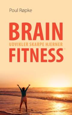 Brainfitness udvikler skarpe hjerner : bliv 10 år yngre ved at træne din hjerne