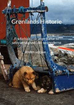 Grønlands historie : fra forhistorisk jægerkultur til selvstændighed i det senmoderne