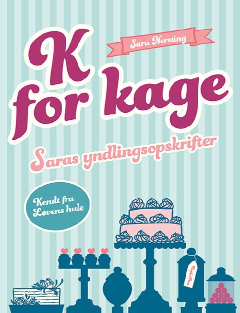 K for kage : Saras yndlingsopskrifter