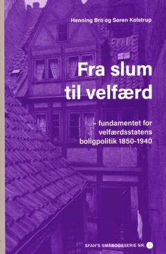 Fra slum til velfærd : fundamentet for velfærdsstatens boligpolitik 1850-1940
