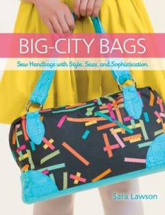 Big-city bags : sew handbags with style, sass, and sophistication