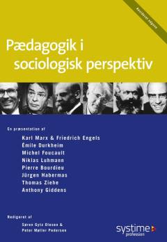 Pædagogik i sociologisk perspektiv : en præsentation af Karl Marx & Friedrich Engels, Émile Durkheim, Michel Foucault, Niklas Luhmann, Pierre Bourdieu, Jürgen Habermas, Thomas Ziehe, Anthony Giddens