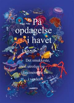 På opdagelse i havet : de mest utrolige, fascinerende og smukke skabninger i verden