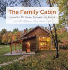 The family cabin : inspiration for camps, cottages and cabins