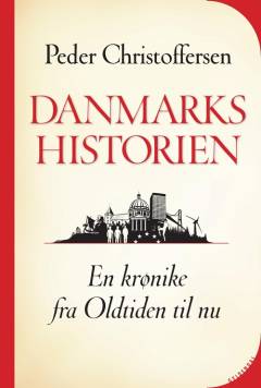 Danmarkshistorien : en krønike fra oldtiden til nu