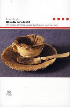 Objektiv sensibilitet : om følelser, sansning og objektivitet i nyere kunst og musik